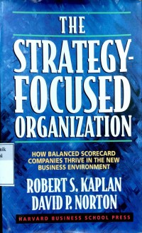 The strategy focused oganization: how balanced scorecard companies thrive in the new business environment