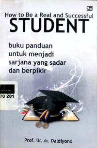 How to be a real and succesful student: buku panduan untuk menjadi sarjana yang sadar dan berpikir