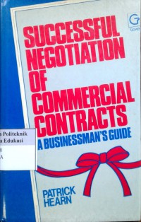 Successful negotiation of commercial contracts: a businessman's guide