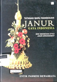 Tatanan baru rangkaian janur gaya Indonesia = New Indonesian style janur arrangement