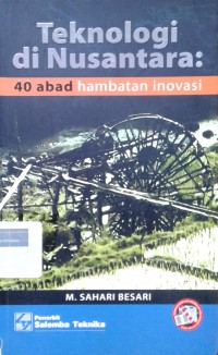 Teknologi di Nusantara: 40 abad hambatan inovasi
