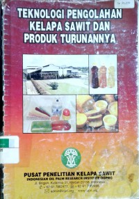 Teknologi pengolahan kelapa sawit dan produk turunannya