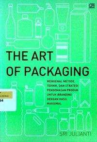 The art of packaging: mengenal metode, teknik dan strategi pengemasan produk