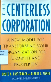The centerless corporation: a new model for transforming your organization for growth and prosperity