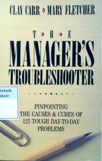 The manager's troubleshooter: pinpointing the causes and cures of 125 tough day-to-day problems