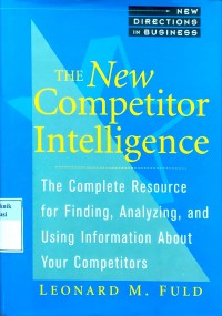 The new competitor intelligence: the complete resource for finding, analyzing, and using information about your competitors