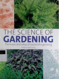 The science gardening: the hows and whys of successful gardening