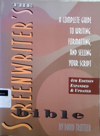 The screenwriter's bible: a complete guide to writing, formatting, and selling your script