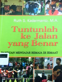 Tuntunlah ke jalan yang benar: panduan mengajar Remaja di Jemaat