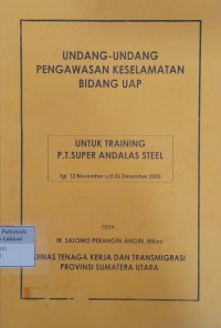 Undang-undang pengawasan keselamatan bidang uap: untuk training p.t. super andalas steel